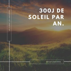 Faire le choix de s'expatrier en Andorre, c'est aussi profiter d'un excellent taux d'ensolleillement à raison de 300j par an ! ☀️